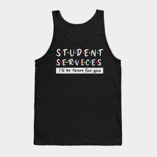 Student Services i'll Be There For You Grunge Fun teacher life great Tank Top